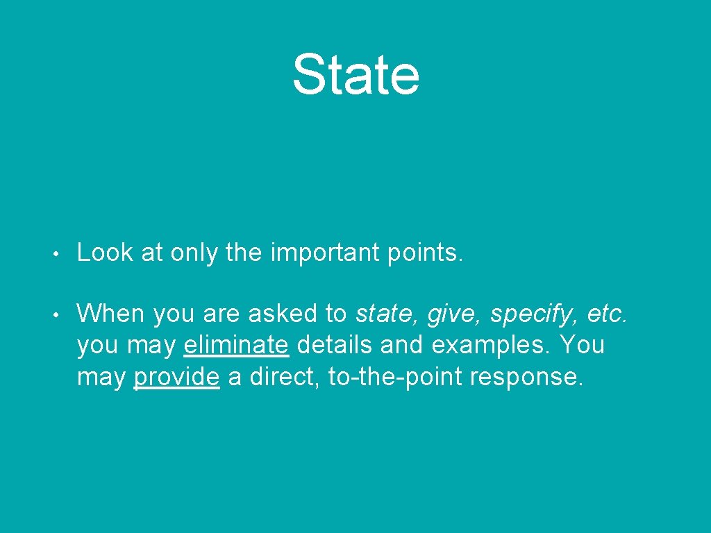 State • Look at only the important points. • When you are asked to