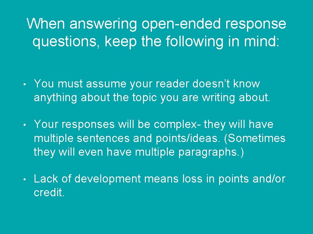 When answering open-ended response questions, keep the following in mind: • You must assume