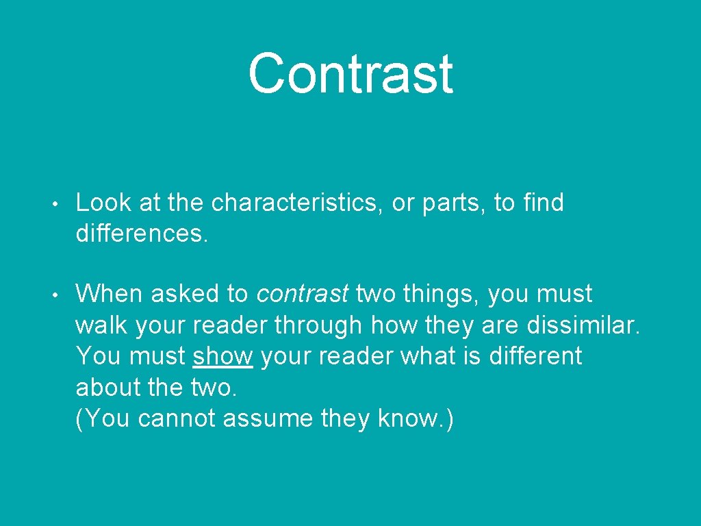 Contrast • Look at the characteristics, or parts, to find differences. • When asked