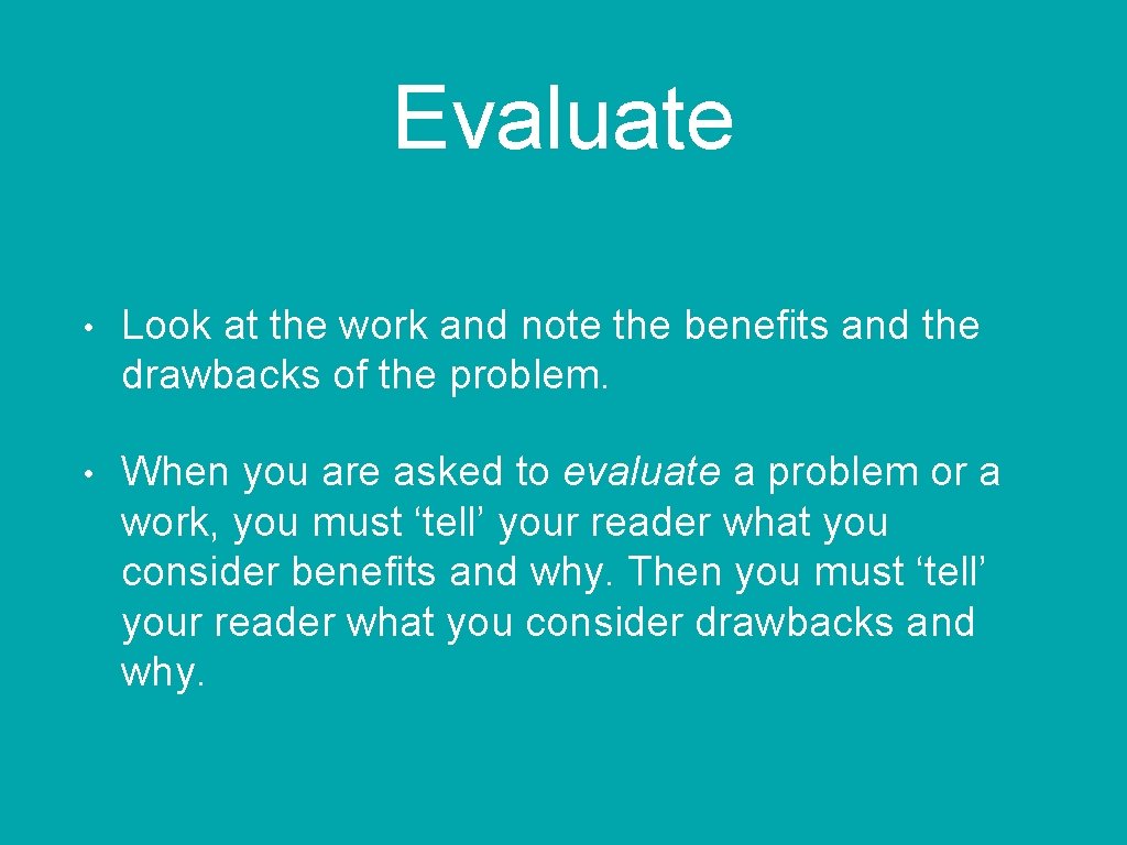 Evaluate • Look at the work and note the benefits and the drawbacks of