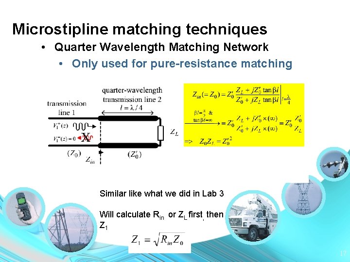 Microstipline matching techniques • Quarter Wavelength Matching Network • Only used for pure-resistance matching