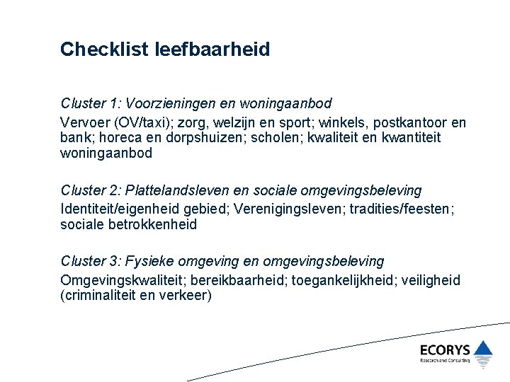 Checklist leefbaarheid Cluster 1: Voorzieningen en woningaanbod Vervoer (OV/taxi); zorg, welzijn en sport; winkels,