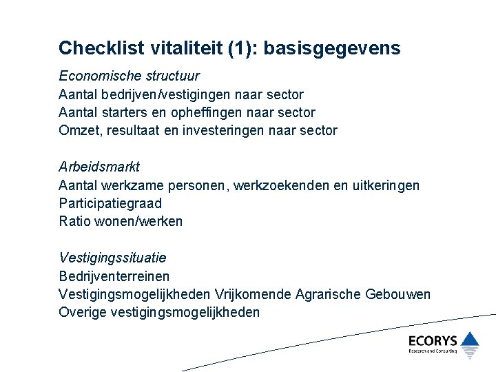 Checklist vitaliteit (1): basisgegevens Economische structuur Aantal bedrijven/vestigingen naar sector Aantal starters en opheffingen