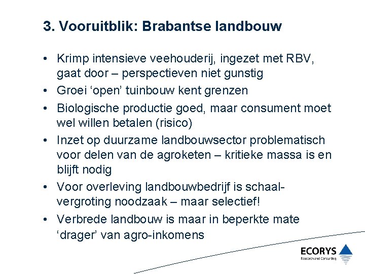 3. Vooruitblik: Brabantse landbouw • Krimp intensieve veehouderij, ingezet met RBV, gaat door –