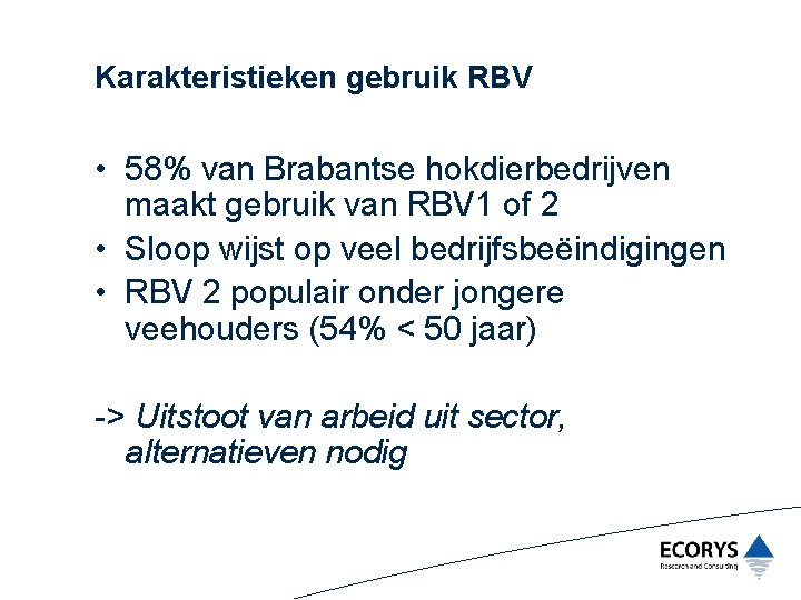 Karakteristieken gebruik RBV • 58% van Brabantse hokdierbedrijven maakt gebruik van RBV 1 of