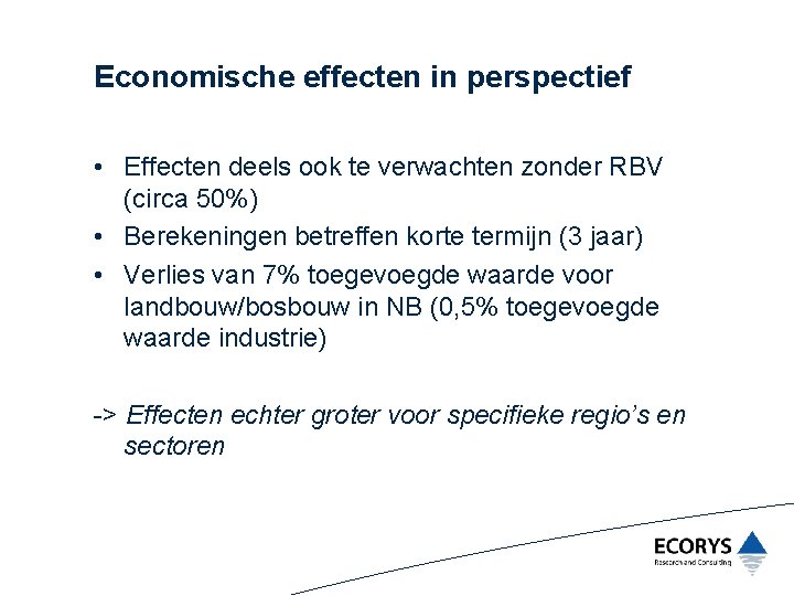 Economische effecten in perspectief • Effecten deels ook te verwachten zonder RBV (circa 50%)