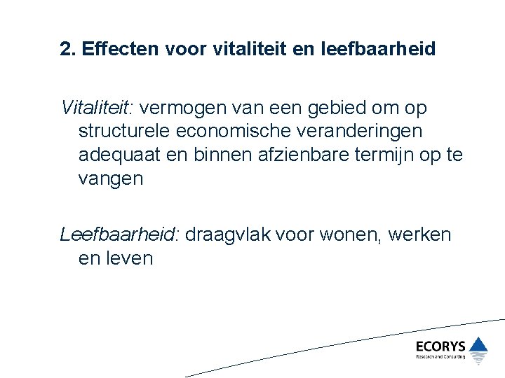 2. Effecten voor vitaliteit en leefbaarheid Vitaliteit: vermogen van een gebied om op structurele