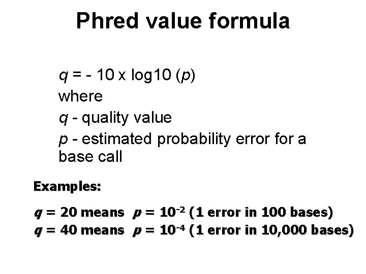 Phred value formula q = - 10 x log 10 (p) where q -