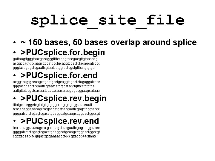 splice_site_file • ~ 150 bases, 50 bases overlap around splice • >PUCsplice. for. begin