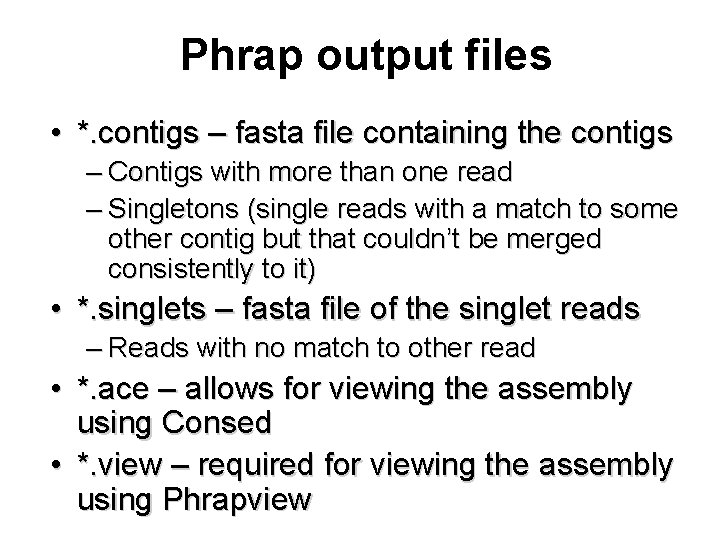 Phrap output files • *. contigs – fasta file containing the contigs – Contigs