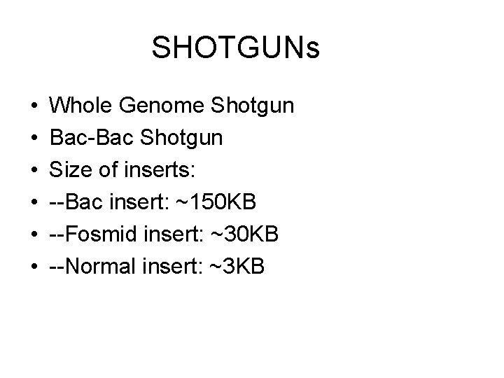 SHOTGUNs • • • Whole Genome Shotgun Bac-Bac Shotgun Size of inserts: --Bac insert: