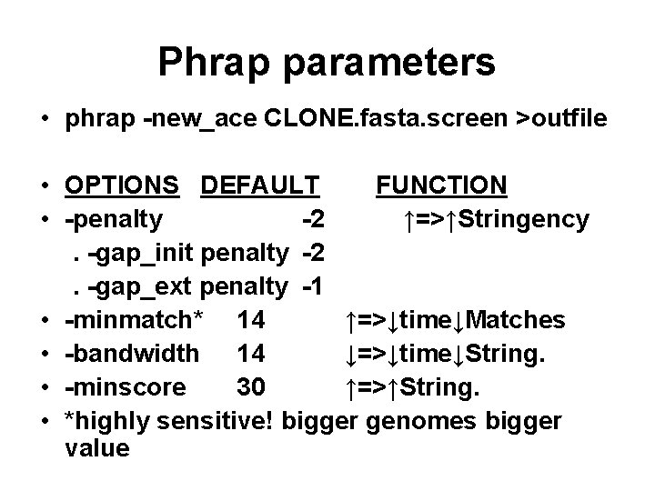 Phrap parameters • phrap -new_ace CLONE. fasta. screen >outfile • OPTIONS DEFAULT FUNCTION •