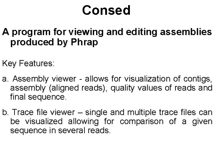 Consed A program for viewing and editing assemblies produced by Phrap Key Features: a.