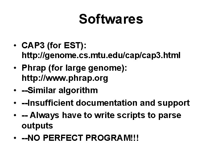 Softwares • CAP 3 (for EST): • • • http: //genome. cs. mtu. edu/cap