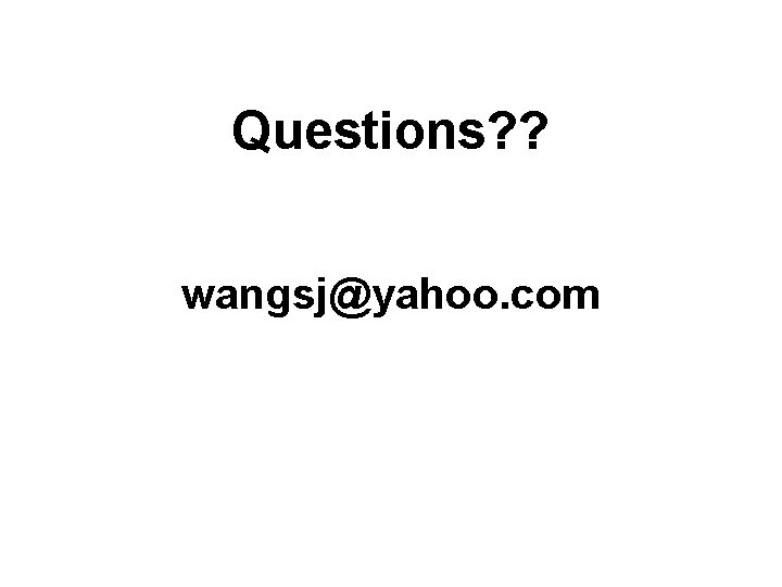 Questions? ? wangsj@yahoo. com 