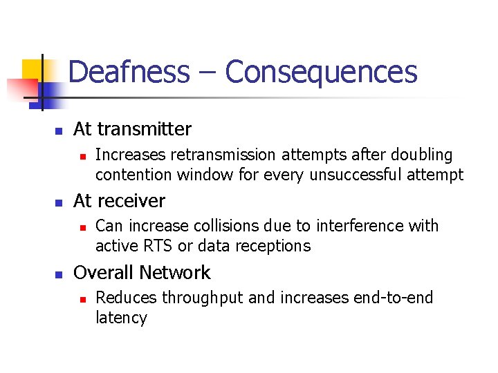 Deafness – Consequences n At transmitter n n At receiver n n Increases retransmission
