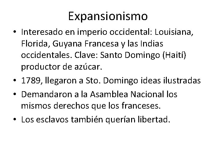 Expansionismo • Interesado en imperio occidental: Louisiana, Florida, Guyana Francesa y las Indias occidentales.