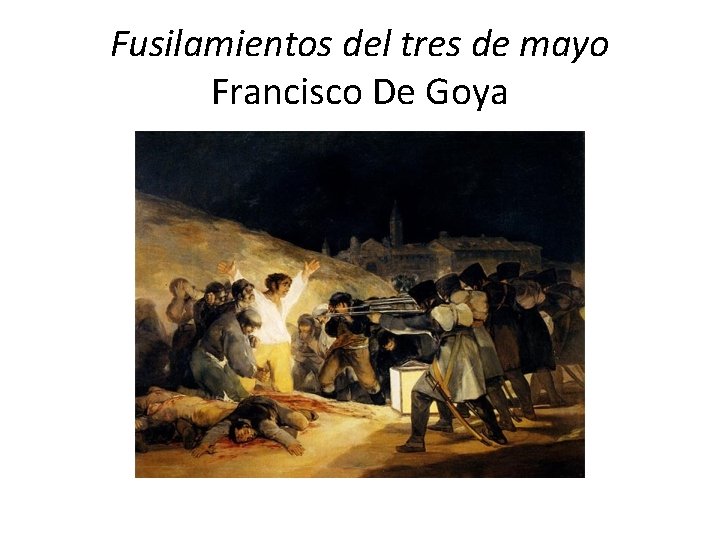 Fusilamientos del tres de mayo Francisco De Goya 