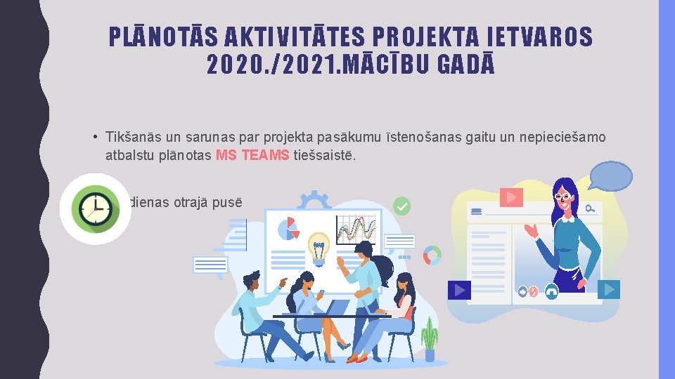 PLĀNOTĀS AKTIVITĀTES PROJEKTA IETVAROS 2020. /2021. MĀCĪBU GADĀ • Tikšanās un sarunas par projekta