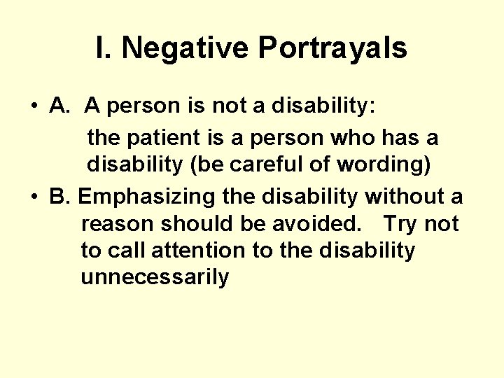 I. Negative Portrayals • A. A person is not a disability: the patient is