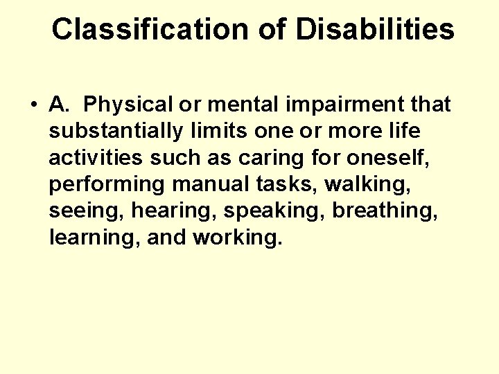 Classification of Disabilities • A. Physical or mental impairment that substantially limits one or