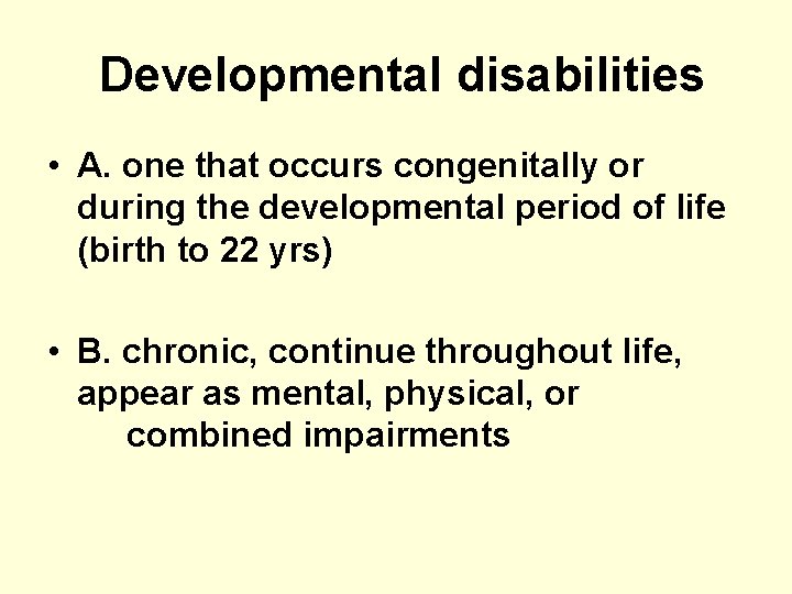 Developmental disabilities • A. one that occurs congenitally or during the developmental period of