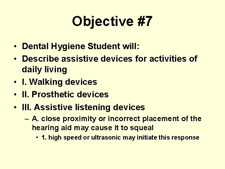 Objective #7 • Dental Hygiene Student will: • Describe assistive devices for activities of