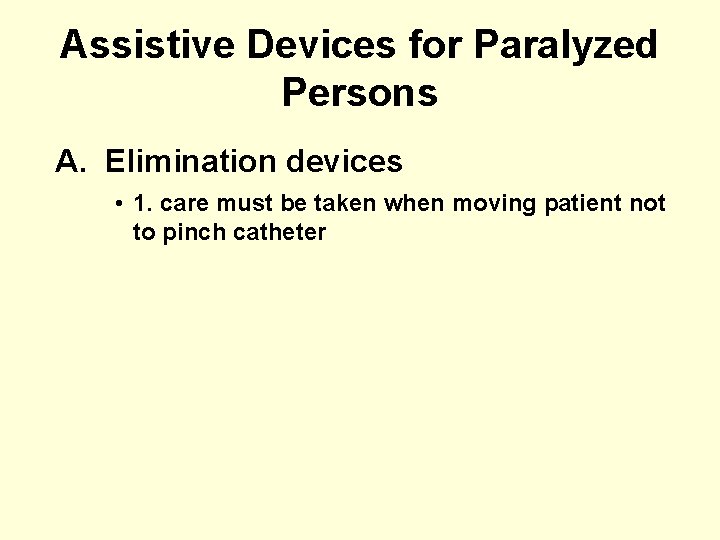 Assistive Devices for Paralyzed Persons A. Elimination devices • 1. care must be taken