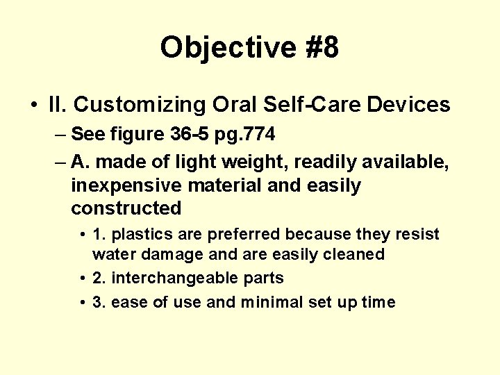 Objective #8 • II. Customizing Oral Self-Care Devices – See figure 36 -5 pg.