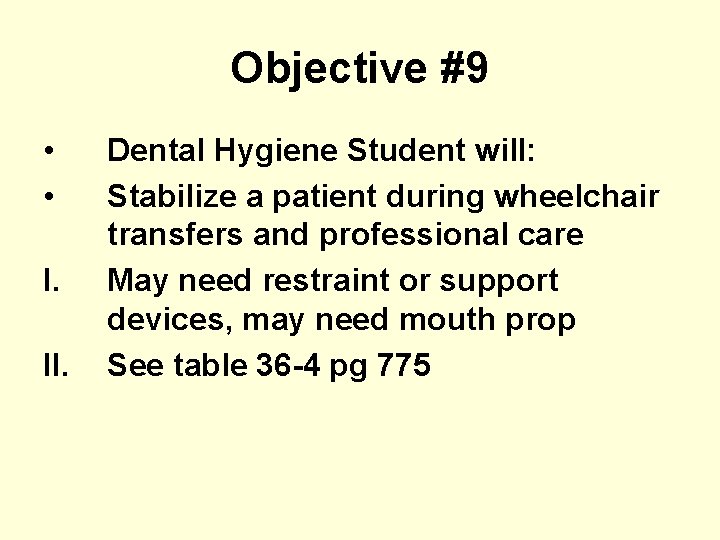 Objective #9 • • I. II. Dental Hygiene Student will: Stabilize a patient during