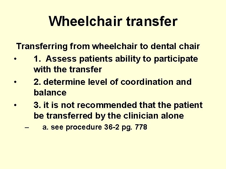 Wheelchair transfer Transferring from wheelchair to dental chair • 1. Assess patients ability to