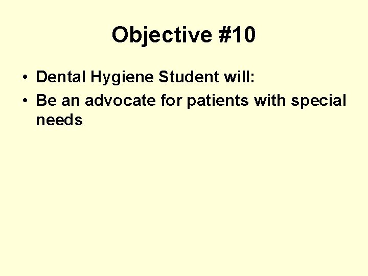 Objective #10 • Dental Hygiene Student will: • Be an advocate for patients with