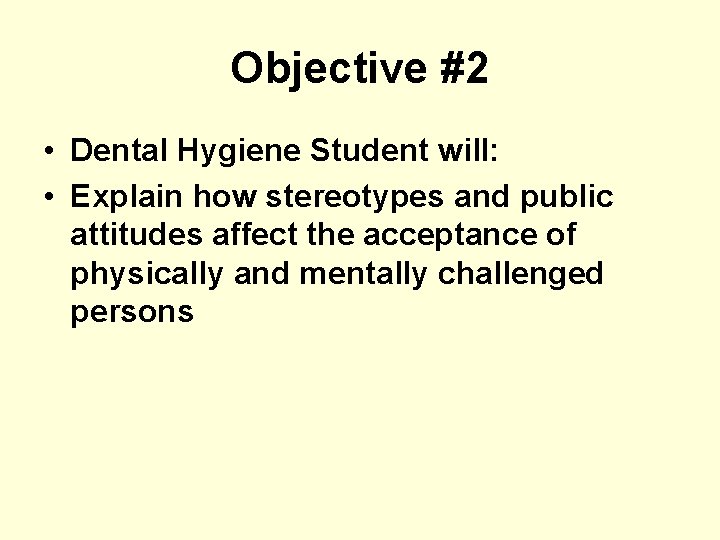 Objective #2 • Dental Hygiene Student will: • Explain how stereotypes and public attitudes