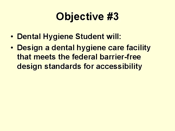Objective #3 • Dental Hygiene Student will: • Design a dental hygiene care facility