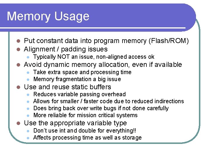Memory Usage l l Put constant data into program memory (Flash/ROM) Alignment / padding