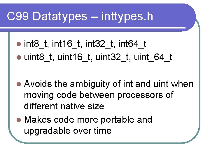 C 99 Datatypes – inttypes. h l int 8_t, int 16_t, int 32_t, int