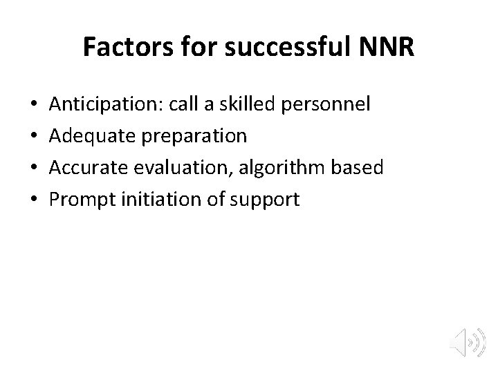 Factors for successful NNR • • Anticipation: call a skilled personnel Adequate preparation Accurate