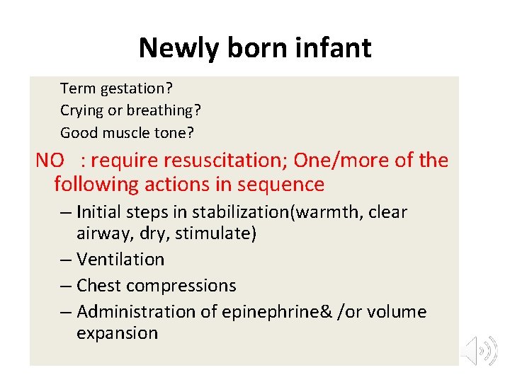 Newly born infant Term gestation? Crying or breathing? Good muscle tone? NO : require