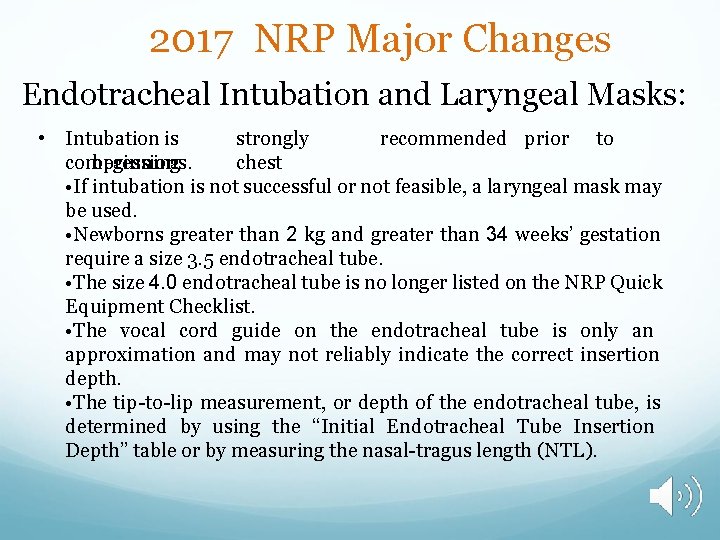 2017 NRP Major Changes Endotracheal Intubation and Laryngeal Masks: • Intubation is strongly recommended