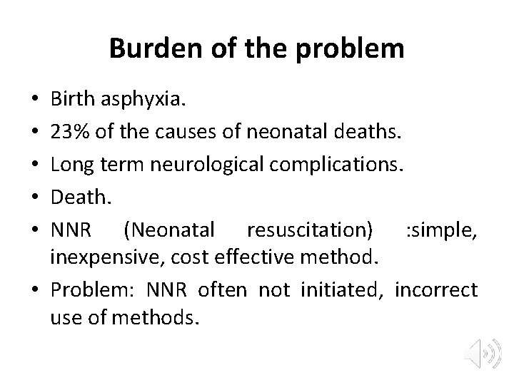 Burden of the problem Birth asphyxia. 23% of the causes of neonatal deaths. Long