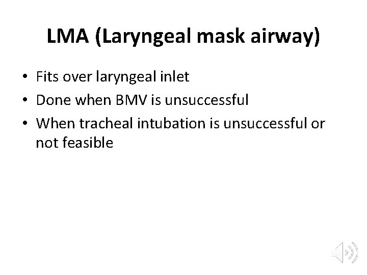 LMA (Laryngeal mask airway) • Fits over laryngeal inlet • Done when BMV is