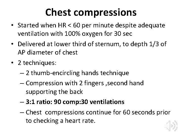 Chest compressions • Started when HR < 60 per minute despite adequate ventilation with