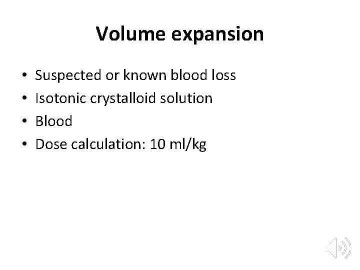 Volume expansion • • Suspected or known blood loss Isotonic crystalloid solution Blood Dose
