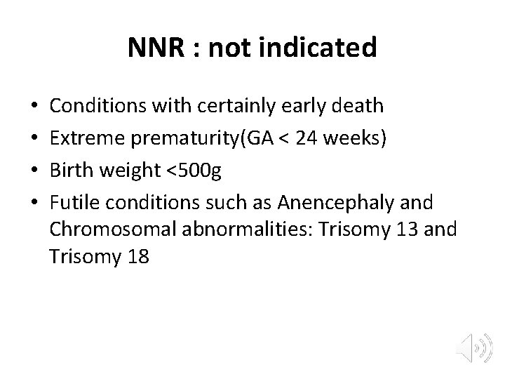 NNR : not indicated • • Conditions with certainly early death Extreme prematurity(GA <