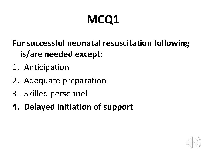 MCQ 1 For successful neonatal resuscitation following is/are needed except: 1. Anticipation 2. Adequate