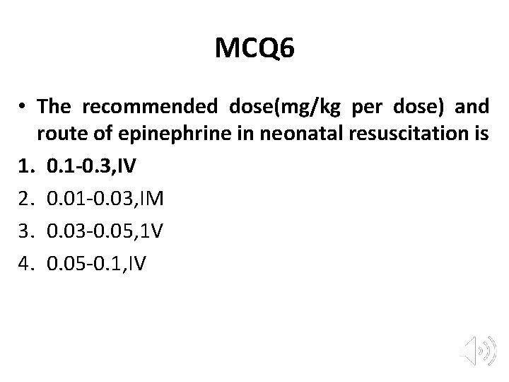 MCQ 6 • The recommended dose(mg/kg per dose) and route of epinephrine in neonatal