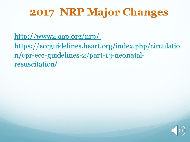 2017 NRP Major Changes http: //www 2. aap. org/nrp/ https: //eccguidelines. heart. org/index. php/circulatio