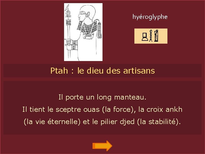 hyéroglyphe PTAH Ptah : le dieu des artisans Il porte un long manteau. Il