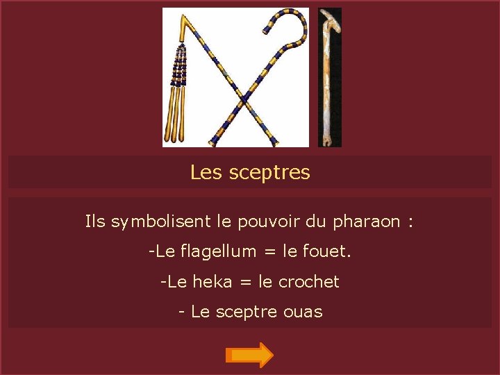 SCEPTRESLes sceptres Ils symbolisent le pouvoir du pharaon : -Le flagellum = le fouet.