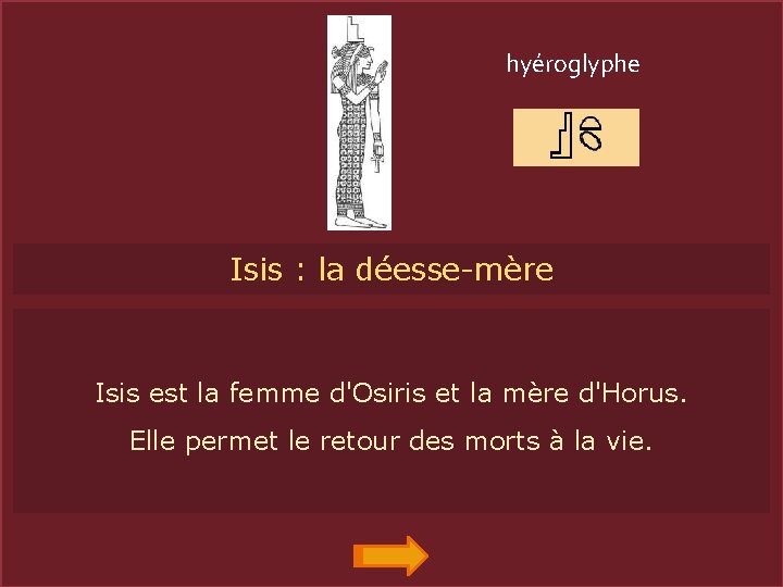 hyéroglyphe ISIS Isis : la déesse-mère Isis est la femme d'Osiris et la mère
